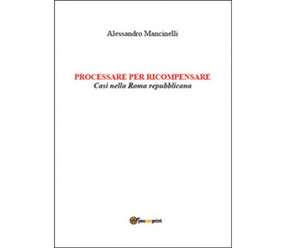 Processare per ricompensare. Casi nella Roma repubblicana  di Alessandro Manc.