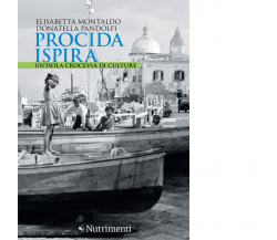 Procida ispira di Elisabetta Montaldo - Nutrimenti, 2022