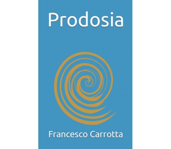 Prodosia: (Il tradimento) di Francesco Carrotta,  2021,  Indipendently Published