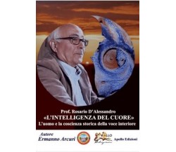 Prof. Rosario D’Alessandro. L’intelligenza del cuore di Ermanno Arcuri, 2022, 