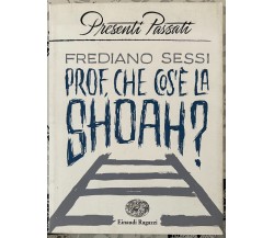 Prof, che cos’è la Shoah? di Frediano Sessi, 2020, Einaudi Ragazzi