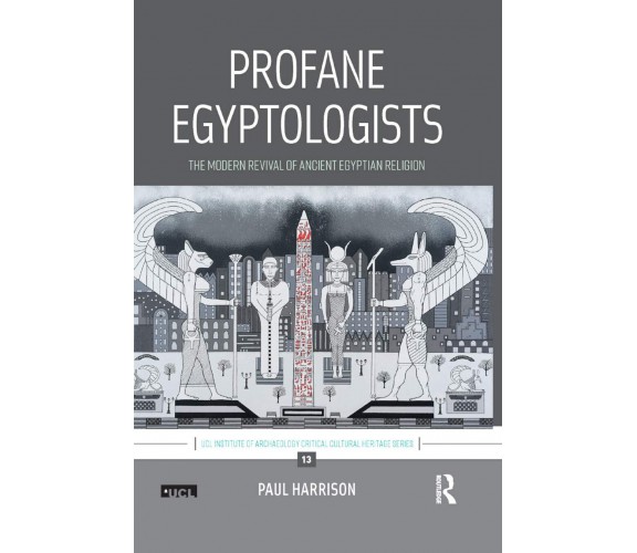 Profane Egyptologists - Paul Harrison - Routledge, 2019