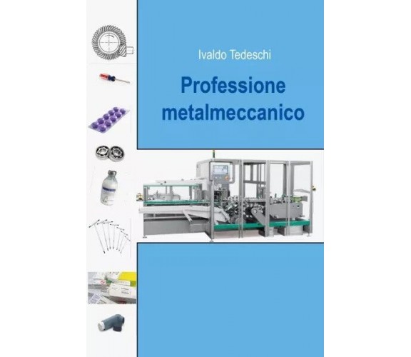 Professione metalmeccanico di Ivaldo Tedeschi, 2022, Youcanprint