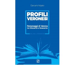 Profili veronesi. Personaggi di Verona tra Ottocento e Novecento di Giancarlo V