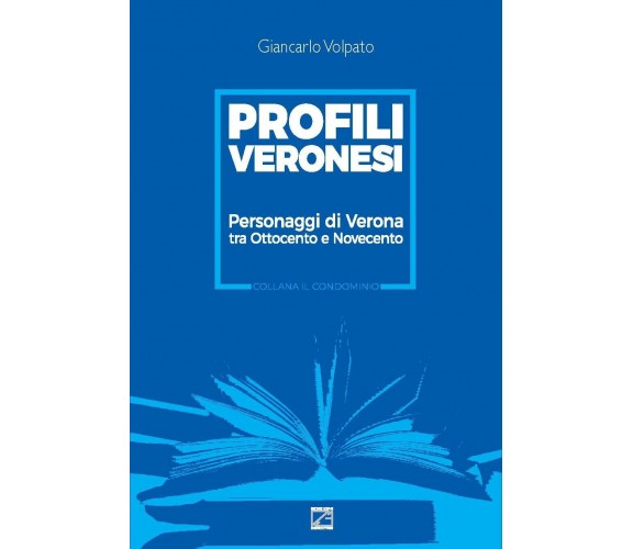 Profili veronesi. Personaggi di Verona tra Ottocento e Novecento di Giancarlo V