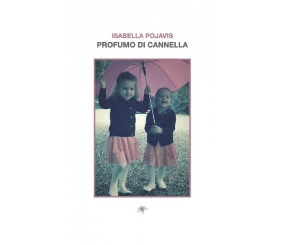 Profumo di cannella di Isabella Pojavis,  2021,  Indipendently Published