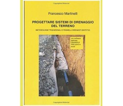 Progettare Sistemi Di Drenaggio Del Terreno di Francesco Martinelli,  2016,  Ind