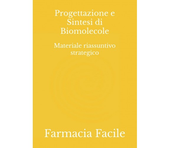 Progettazione e Sintesi di Biomolecole: Materiale riassuntivo strategico di Farm