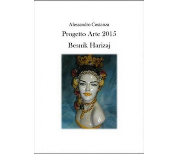 Progetto Arte 2015. Besnik Harizaj  di Alessandro Costanza,  2015 - ER