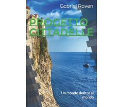 Progetto Cittadelle: Un mondo dentro al mondo di Gabriel Raven,  2022,  Indipend