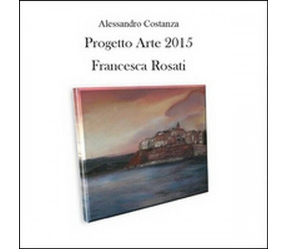 Progetto arte 2015. Francesca Rosati  di Alessandro Costanza,  2015 -  ER