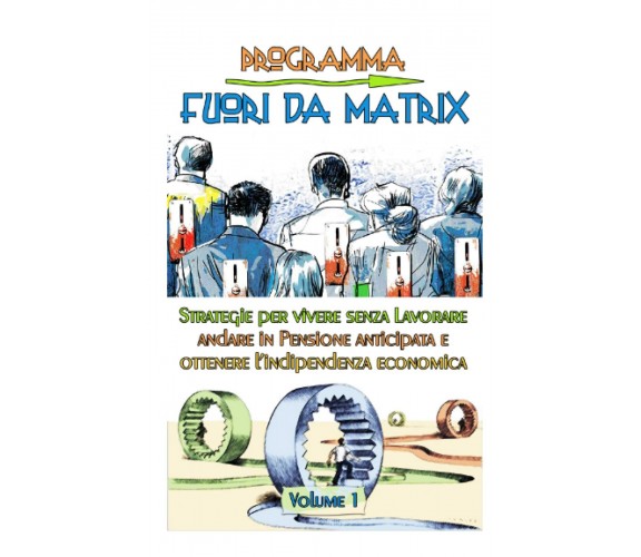 Programma Fuori da Matrix Volume 1 a colori: Strategie per vivere senza lavorare