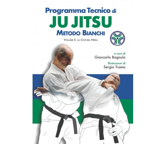 Programma tecnico di Ju Jitsu-Metodo Bianchi - Volume 3-Giancarlo Bagnulo, 2021 