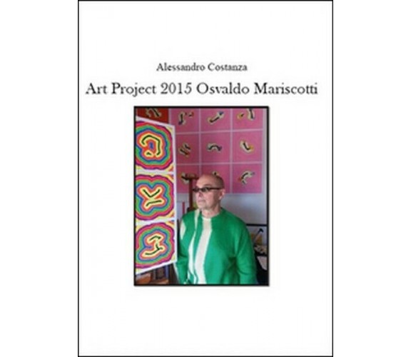 Project Art 2015. Osvaldo Mariscotti  di Alessandro Costanza,  2015 -  ER