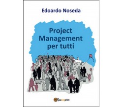 Project management per tutti	 di Edoardo Noseda,  2016,  Youcanprint