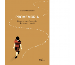 Promemoria. Come creare l'archivio dei propri ricordi di Andrea Montorio - 2021