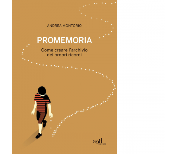 Promemoria. Come creare l'archivio dei propri ricordi di Andrea Montorio - 2021