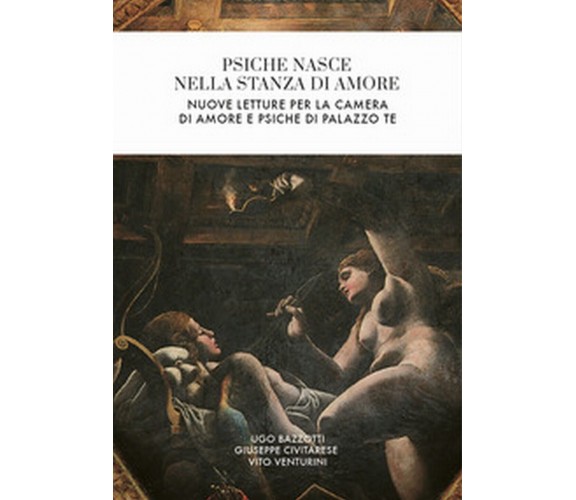 Psiche nasce nella stanza di Amore. Nuove letture per la camera di Amore e...