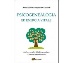 Psicogenealogia ed energia vitale -Anastasia Miszczyszyn Giannotti,  2015,  Youc