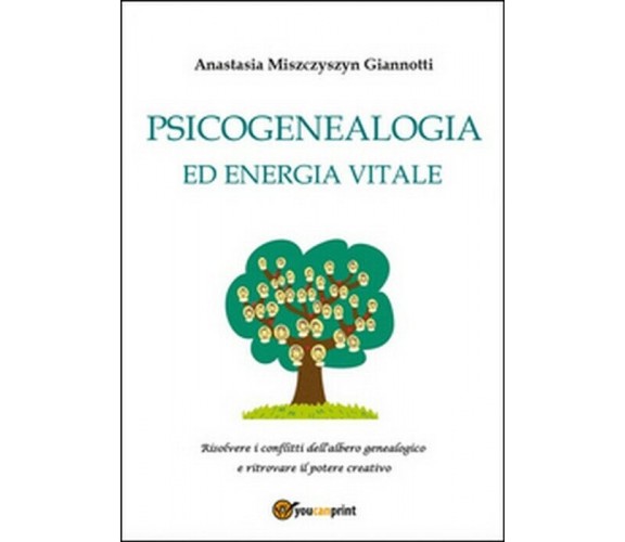 Psicogenealogia ed energia vitale -Anastasia Miszczyszyn Giannotti,  2015,  Youc