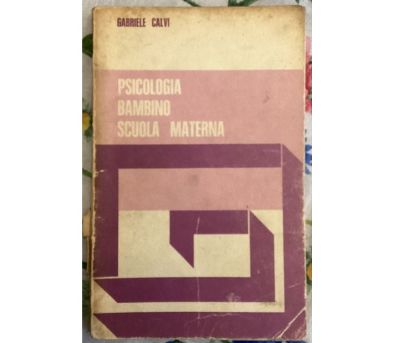 Psicologia - Bambino scuola materna di Gabriele Calvi, 1974, Editrice La Scuo