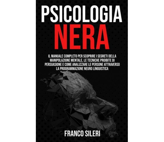 Psicologia Nera Il Manuale Completo per Scoprire I Segreti Della Manipolazione M