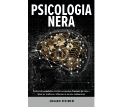 Psicologia Nera Tecniche Di Manipolazione Mentale, Persuasione, Linguaggio Del C