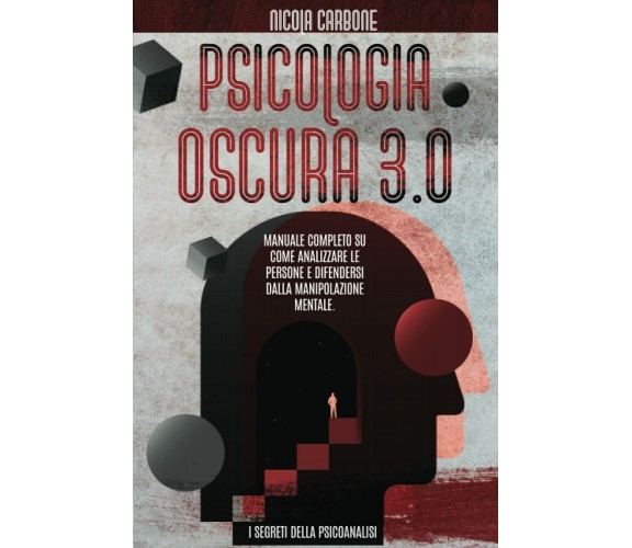 Psicologia Oscura 3. 0 Manuale Completo Su Come Analizzare le Persone e Difender