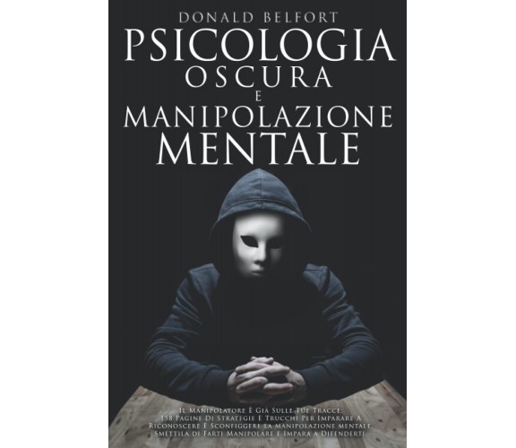 Psicologia Oscura e Manipolazione Mentale - Donald Belfort - Independently, 2021