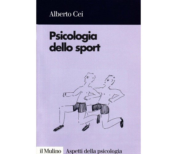 Psicologia dello sport - Alberto Cei - Il mulino, 1998