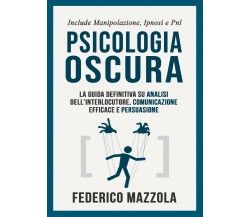 Psicologia oscura: la guida definitiva su analisi dell’interlocutore, comunicazi