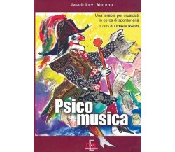 Psicomusica. Una terapia per musicisti in cerca di spontaneità di Jacob L. More