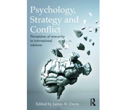 Psychology, Strategy and Conflict - James W. Davis - Routledge, 2013