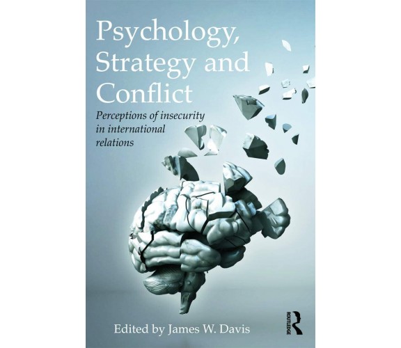 Psychology, Strategy and Conflict - James W. Davis - Routledge, 2013