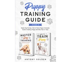 Puppy Training Guide (2 Books in 1). Master Dog Training + How to Train a Puppy 