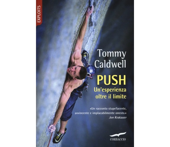 Push. Un'esperienza oltre il limite - Tommy Caldwell - Corbaccio, 2017