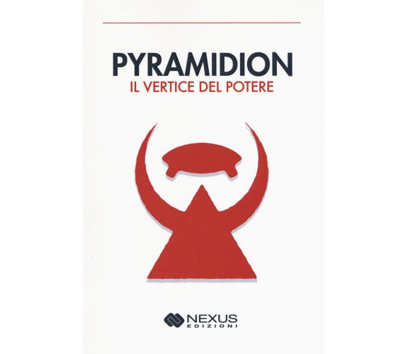 Pyramidion. Il vertice del potere - AA.VV. - Nexus, 2018