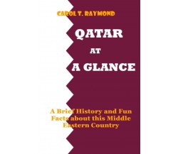 QATAR AT A GLANCE - Carol Raymond - ‎Independently published, 2022