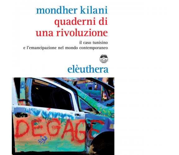 QUADERNI DI UNA RIVOLUZIONE di MONDHER KILANI - Elèuthera, 2014