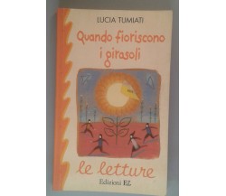 QUANDO FIORISCONO I GIRASOLI - Lucia Tumiati, - 2000 - El -M