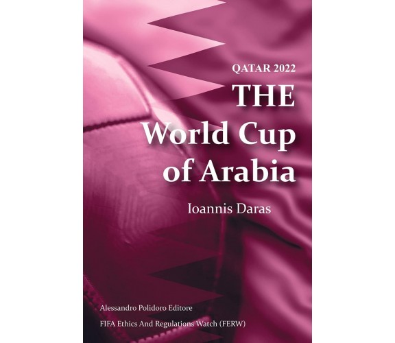 Qatar 2022. The world cup of Arabia - Ioannis Daras - Alessandro Polidoro, 2021