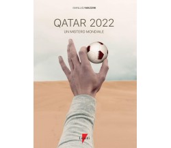 Qatar 2022. Un mistero mondiale -Gianluca Mazzini - Lupetti, 2019