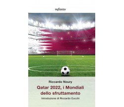 Qatar 2022, i Mondiali dello sfruttamento - Riccardo Noury - Infinito, 2022