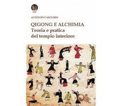 Qigong e alchimia. Teoria e pratica del tempo interiore - Antonio Casciaro-2020 