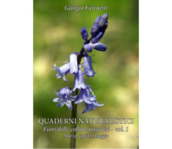 Quaderni naturalistici - Fiori delle colline novaresi vol. 1 di Giorgio Farinett