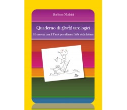 Quaderno di giochi tarologici. 10 esercizi con il Tarot per affinare l’arte...