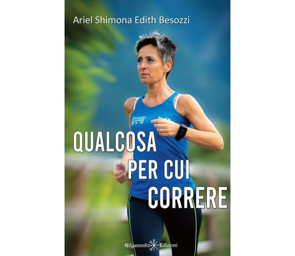 Qualcosa per cui correre: correre naturale - Ariel Shimona Edith Besozzi - 2020