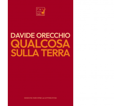 Qualcosa sulla terra di Davide Orecchio - Industria & Letteratura, 2022