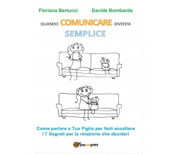 Quando COMUNICARE diventa SEMPLICE	 di Floriana Bertucci, Davide Bombarda,  2017