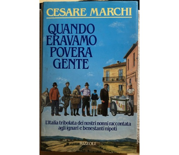 Quando eravamo povera gente di Cesare Marchi,  1988,  Rizzoli